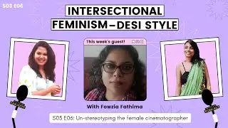 S03E06: Un-stereotyping the female cinematographer Ft. Fowzia Fathima | Feminism in India