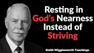 When Prayer Feels Quiet: Resting in God’s Nearness Instead of Striving| Smith Wigglesworth Teachings
