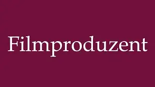How to Pronounce ''Filmproduzent'' (Film producer) Correctly in German