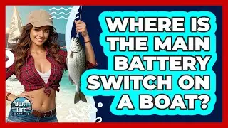Where Is The Main Battery Switch On A Boat?