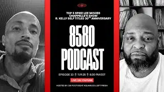 E33: Top 5 Spike Lee Movies | Chappelle's Show | R. Kelly 30th Anniversary Album