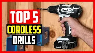Top 5 Best Cordless Drills Review 2022