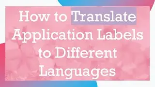 How to Translate Application Labels to Different Languages