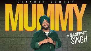 Mummy | Stand Up Comedy | Punjabi | ft : Manpreet Singh