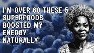 Top 5 Superfoods to Boost Energy After 60