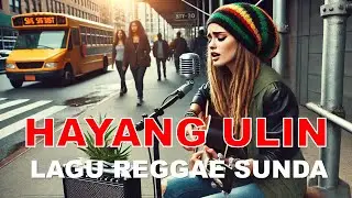 HAYANG ULIN - LAGU SUNDA REGGAE