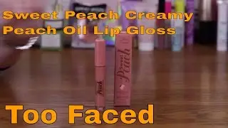 Too Faced Sweet Peach Creamy Peach Oil Lip Gloss Review and Swatches