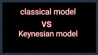 difference  between  classical and Keynesian economics/ classical model vs Keynesian model