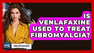 Is Venlafaxine Used To Treat Fibromyalgia? - Mind Over Substance