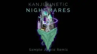 Kanji Kinetic - Nightmares (Sample Junkie Remix)