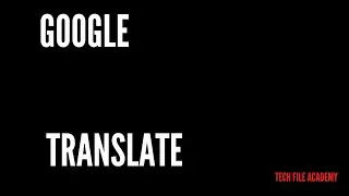 Что такое Google Translate? Академия Tech File