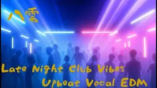 Late Night Club Vibes – Upbeat Vocal EDM | Night Drive & Party Mood