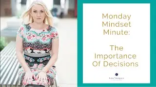 {Monday Mindset Minute} The Importance Of Decisions