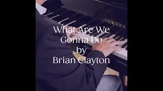 What Are We Gonna Do - Brian Clayton