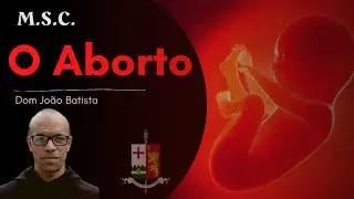 Sobre o aborto, por Dom João Batista, O.S.B.