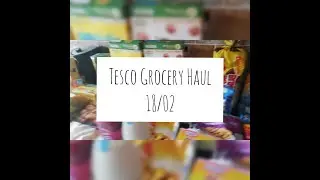 TESCO GROCERY HAUL 18/02