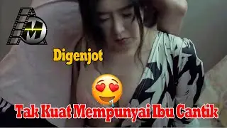 Enak-Enak dengan Ibu Tiri!!!Tak Kuat Mempunyai Ibu yang Cantik (CERITA FILM) 