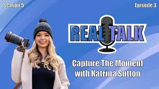 Real Talk With Star Scorpio S5 | EP 3 | Capture the Moment with Katrina Sutton
