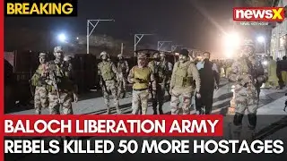 Balochistan Train Hijack | Baloch Liberation Army Rebels Killed 50 More Hostages in Train Hijacking