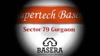 Supertech Basera Sector 79 Gurgaon - Basera Supertech Limited