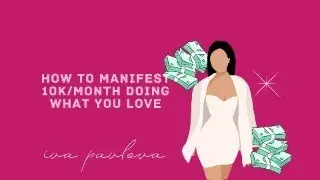 HOW TO MANIFEST 10K/MONTH DOING WHAT YOU LOVE