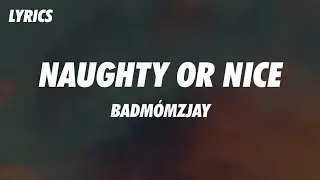 Badm&oacute;mzjay - Naughty or Nice (Lyrics)