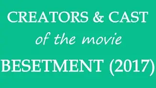 Besetment (2017) Movie Cast and Creator Info