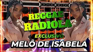 REGGAE DO MARANHÃO 2025 — MELÔ QUERIDA ISABELA | Reggae Remix Radiola