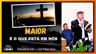 Maior &eacute; o que est&aacute; em n&oacute;s - Rev. Luiz Mendes 