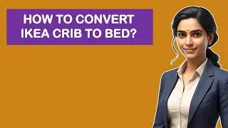 How To Convert IKEA Crib To Bed?