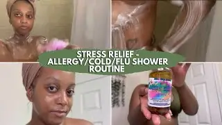 Stress Relief - Allergy/Cold/Flu Shower Routine Ft. Ancient Cosmetics, Essential Roots & DRS & Woxer
