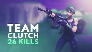 TEAM CLUTCH - 26 KILLS (Fortnite Battle Royale)