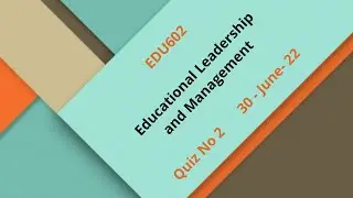 EDU602 Educational Leadership and Management Quiz No 2