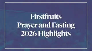 Firstfruits Prayer and Fasting 2026 Highlights
