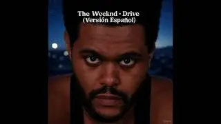 The Weeknd - Drive (Versi&oacute;n en Espa&ntilde;ol)