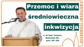 Przemoc i wiara. Średniowieczna inkwizycja – współczesne pytania - o. dr hab. Tomasz Gałuszka OP