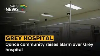 Qonce community raises alarm over Grey hospital