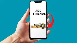 How to Add Friends in Clash Royale?