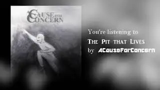 A Cause For Concern - The Pit that Lives (OFFICIAL TRACK)