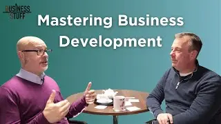 Mastering Business Development and Marketing | Ep. 108 Business Stuff Podcast