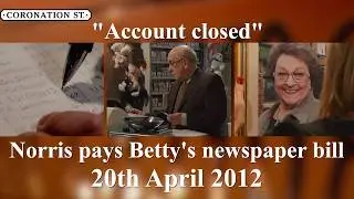 &lsquo;ACCOUNT CLOSED&rsquo; Norris pays Betty's final newspaper bill | Coronation Street | 20th April 2012