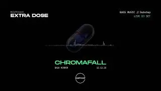 // EXTRA DOSE SERIES // LIVE SET // CHROMAFALL //