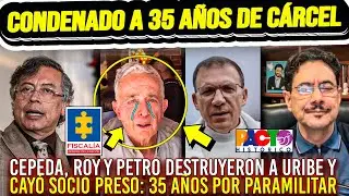 CONDENADO A 35 A&Ntilde;OS DE C&Aacute;RCEL POR PARAMILITAR Uribe destru&iacute;do nuevamente. Cepeda Roy Petro remataron