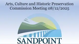 City of Sandpoint | Arts, Culture and Historic Preservation Commission Meeting | 08/12/2025