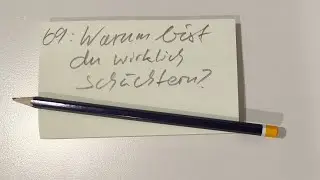69: Was ist die tiefe Ursache für Schüchternheit und wie wird Theorie zu Praxis?
