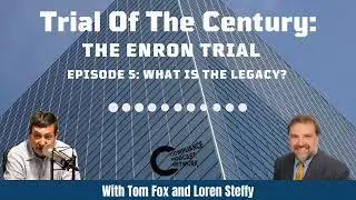 The Enron Trial: Episode 5 - What is the Legacy of Enron and the Trial of the Century?