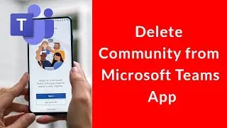 How to Delete Community from Microsoft Teams App?
