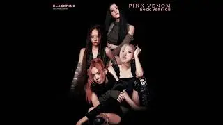 BLACKPINK - PINK VENOM (Rock Ver.)