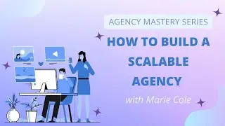 How to Build a Scalable Marketing Agency - Live Interview with Marie Cole