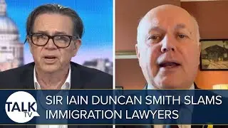 &ldquo;These RIDICULOUS Lawyers!&rdquo; | Sir Iain Duncan Smith Hits Out At Immigration Lawyers
